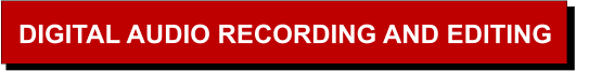 DIGITAL AUDIO RECORDING AND EDITING