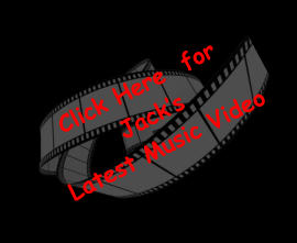 Click Here  for Jack’s Latest Music Video